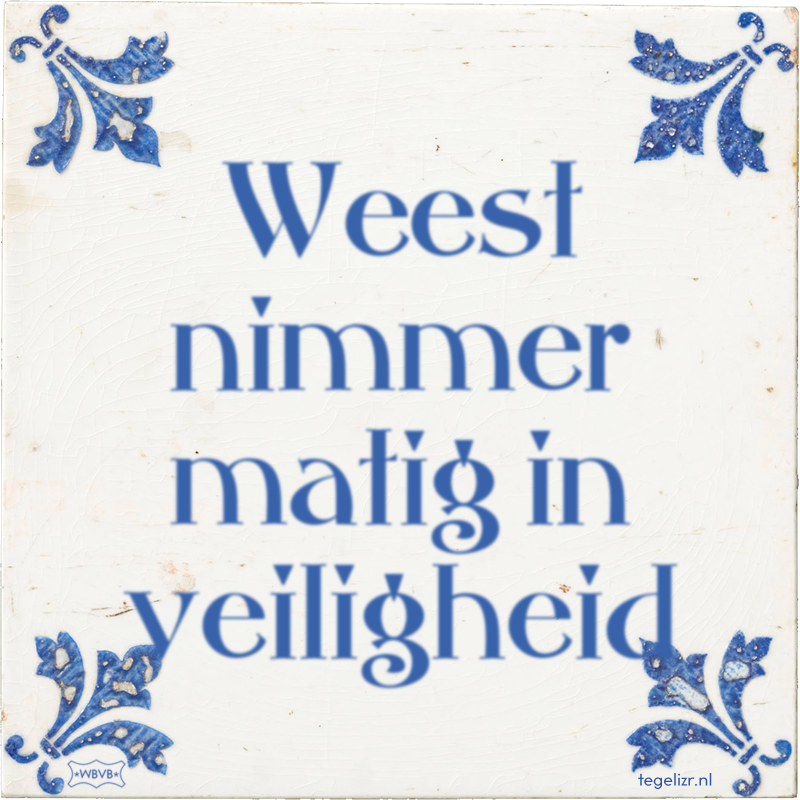 Weest nimmer matig in veiligheid - Online tegeltjes bakken