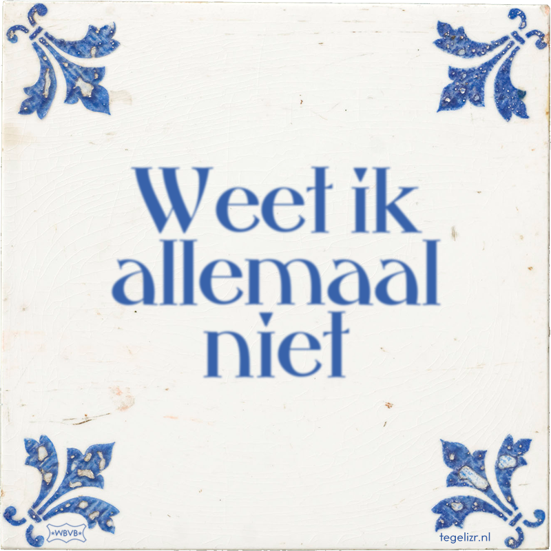 Weet ik allemaal niet - Online tegeltjes bakken