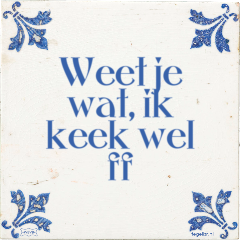Weet je wat, ik keek wel ff - Online tegeltjes bakken