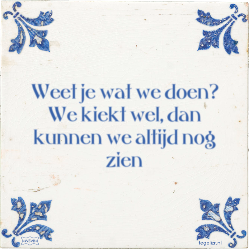 Weet je wat we doen? We kiekt wel, dan kunnen we altijd nog zien - Online tegeltjes bakken