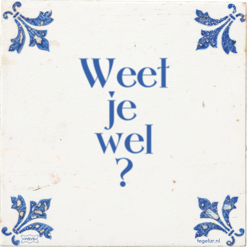 Weet je wel ? - Online tegeltjes bakken