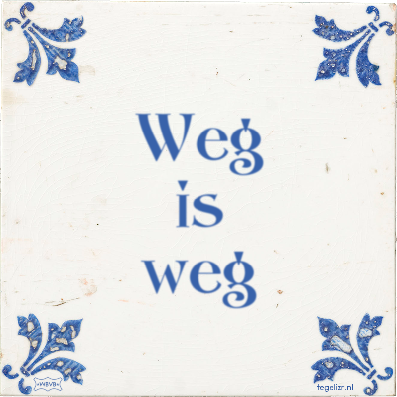 Weg is weg - Online tegeltjes bakken