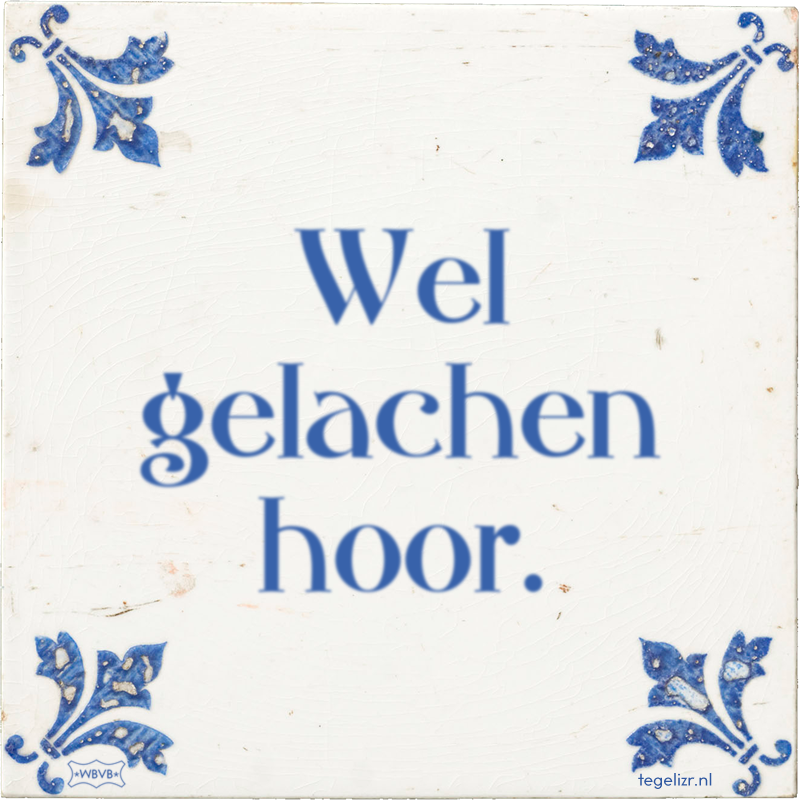 Wel gelachen hoor. - Online tegeltjes bakken