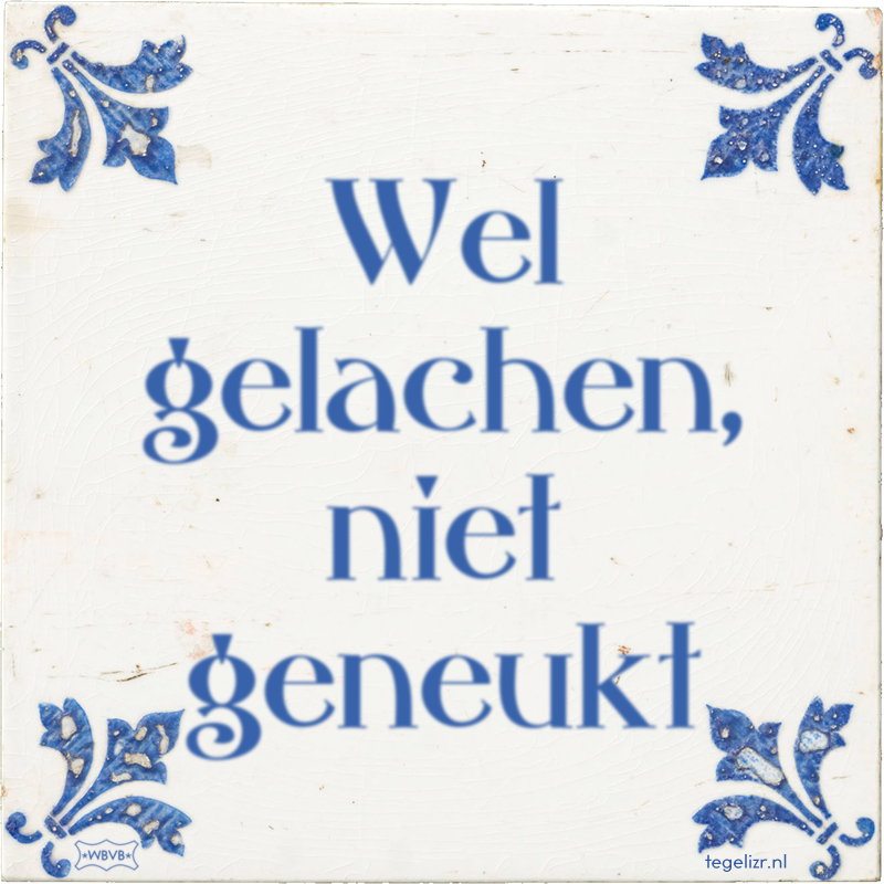 Wel gelachen, niet geneukt - Online tegeltjes bakken
