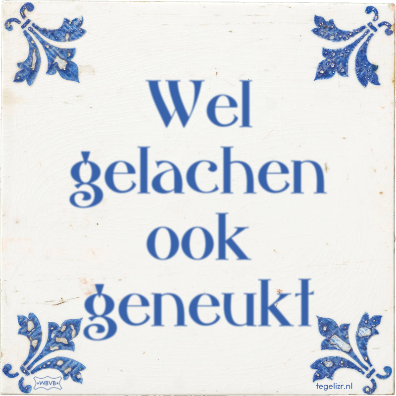 Wel gelachen ook geneukt - Online tegeltjes bakken