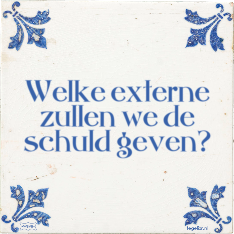 Welke externe zullen we de schuld geven? - Online tegeltjes bakken
