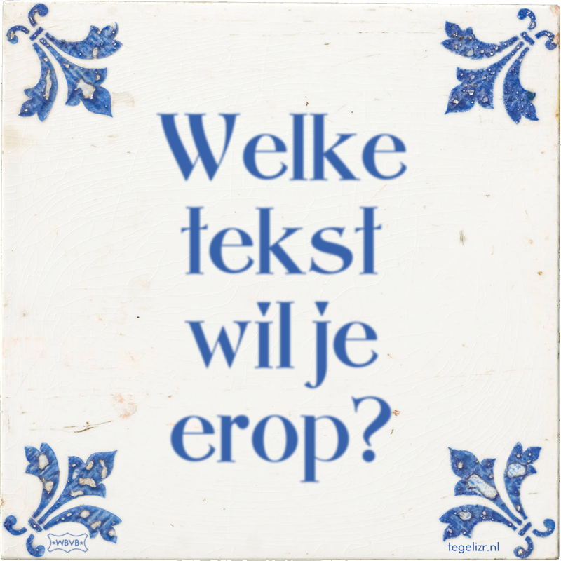 Welke tekst wil je erop? - Online tegeltjes bakken