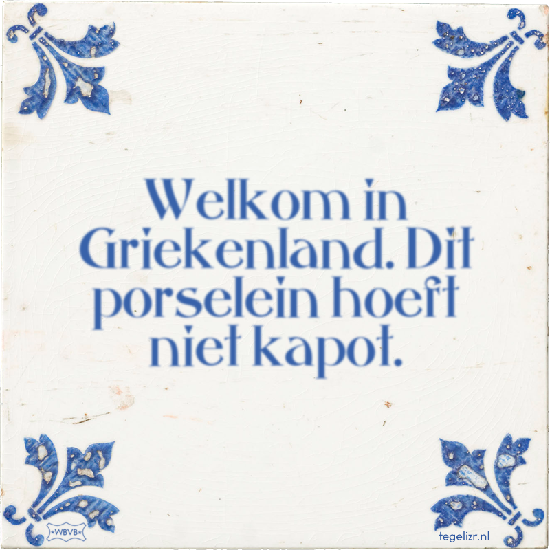 Welkom in Griekenland. Dit porselein hoeft niet kapot. - Online tegeltjes bakken