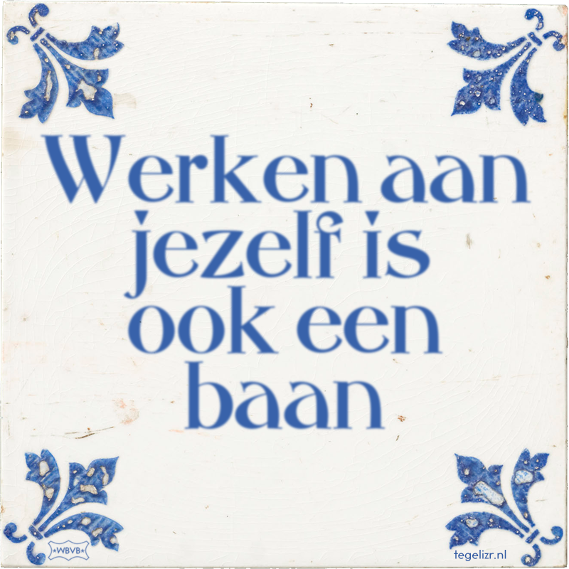 Werken aan jezelf is ook een baan - Online tegeltjes bakken