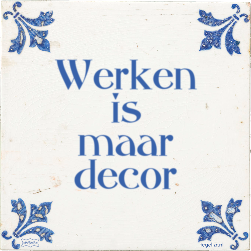 Werken is maar decor - Online tegeltjes bakken