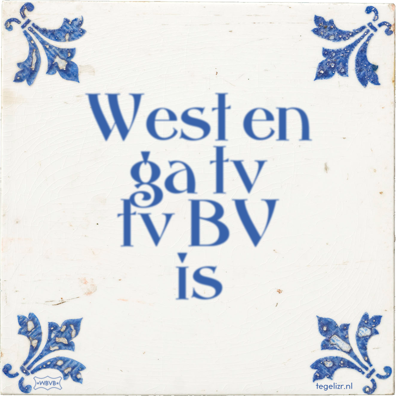 West en ga tv tv BV is - Online tegeltjes bakken