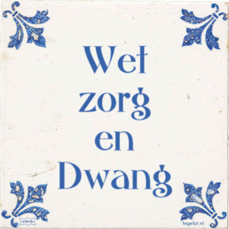 Wet zorg en Dwang - Online tegeltjes bakken