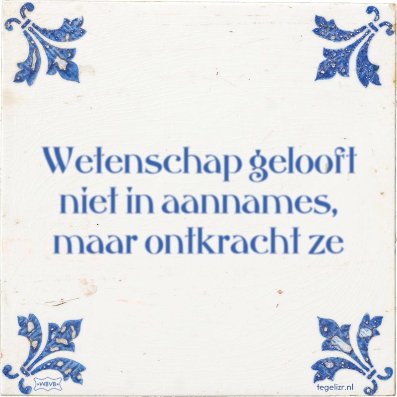 Wetenschap gelooft niet in aannames, maar ontkracht ze - Online tegeltjes bakken
