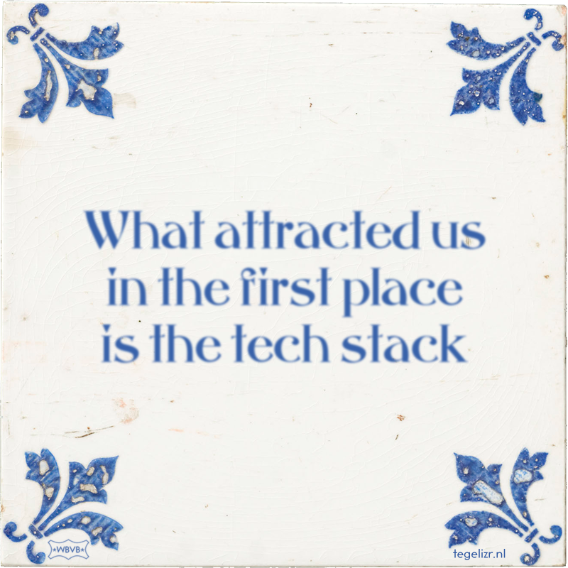 What attracted us in the first place is the tech stack - Online tegeltjes bakken