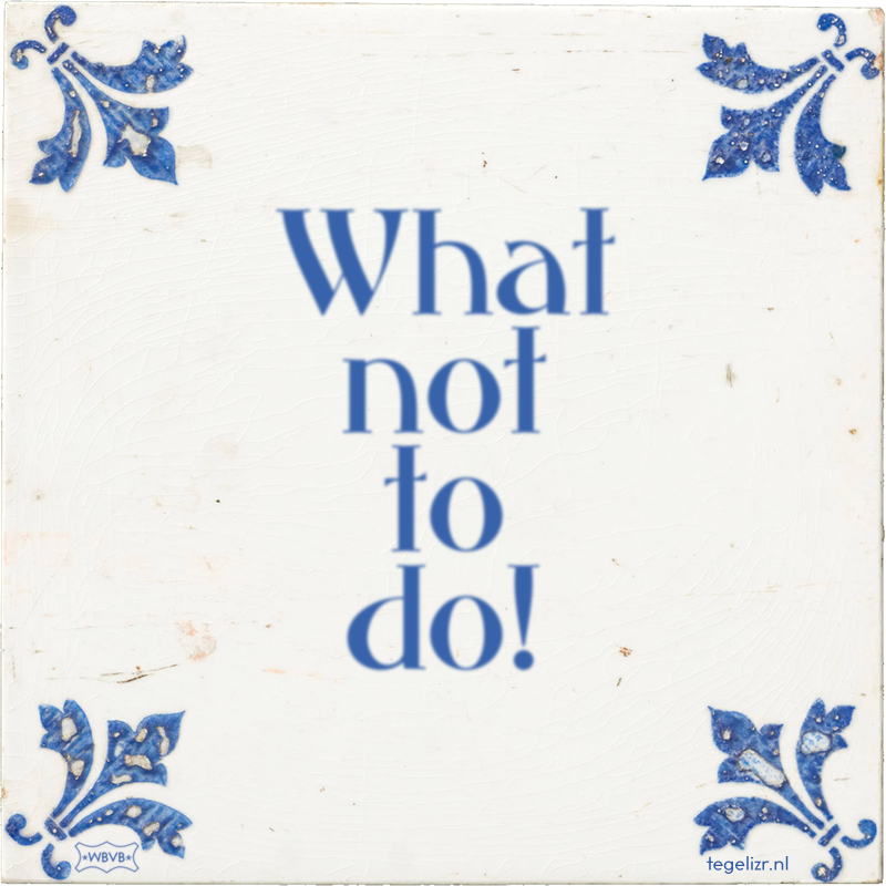 What not to do! - Online tegeltjes bakken