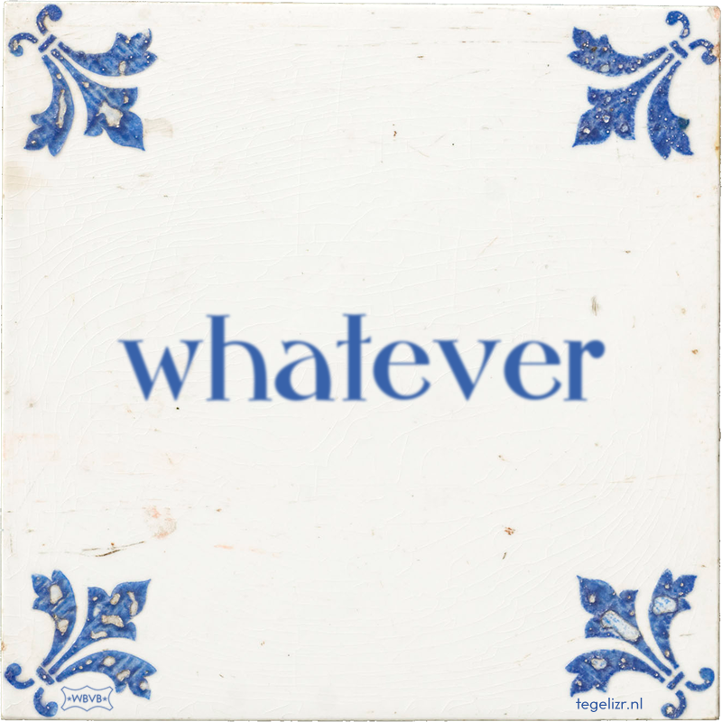 whatever - Online tegeltjes bakken