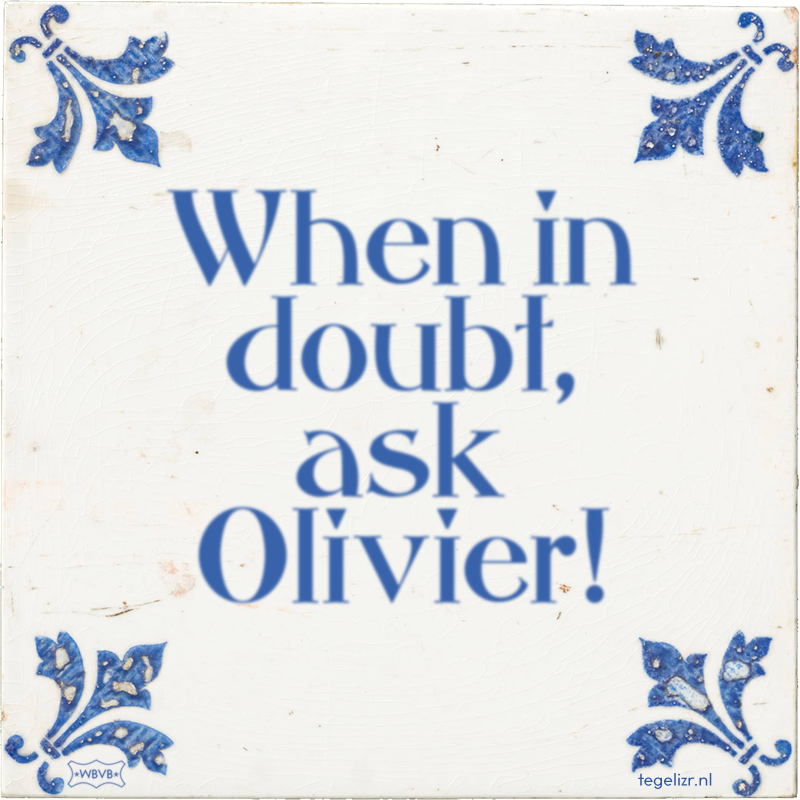 When in doubt, ask Olivier! - Online tegeltjes bakken