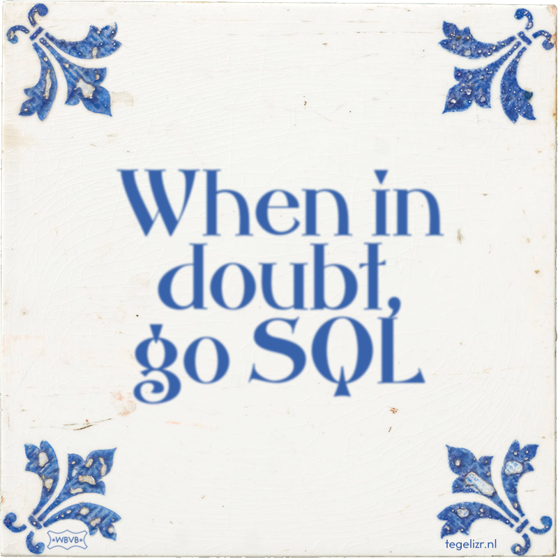 When in doubt, go SQL - Online tegeltjes bakken