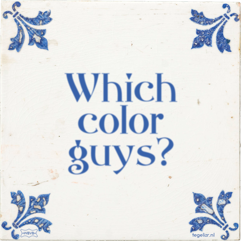 Which color guys? - Online tegeltjes bakken