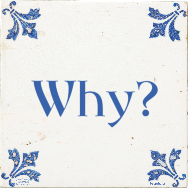 Why? - Online tegeltjes bakken