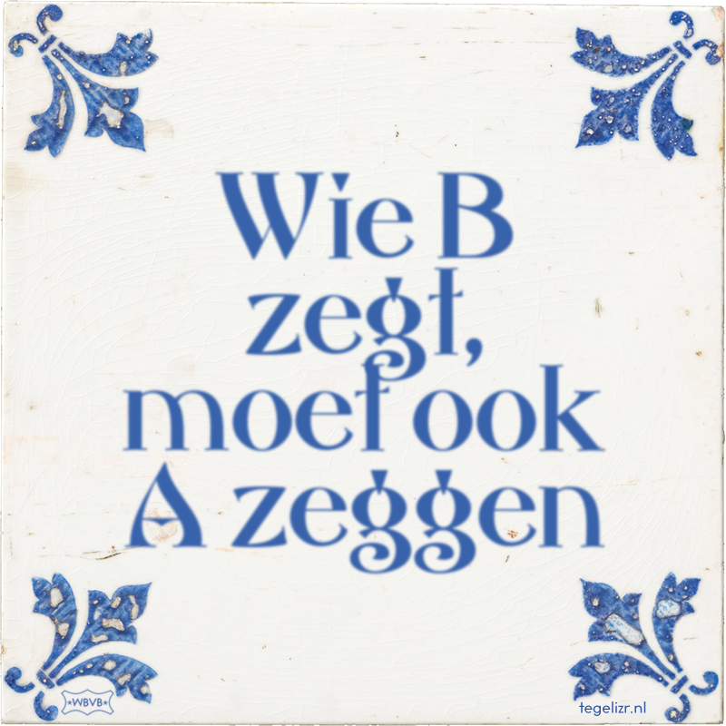 Wie B zegt, moet ook A zeggen - Online tegeltjes bakken