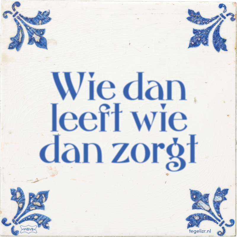 Wie dan leeft wie dan zorgt - Online tegeltjes bakken