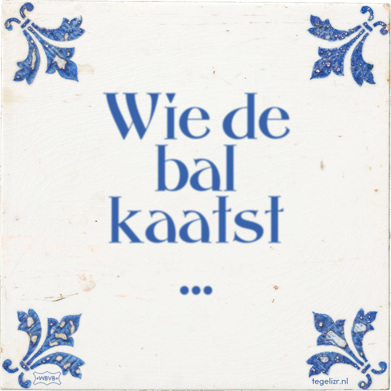 Wie de bal kaatst … - Online tegeltjes bakken - WBVB Rotterdam