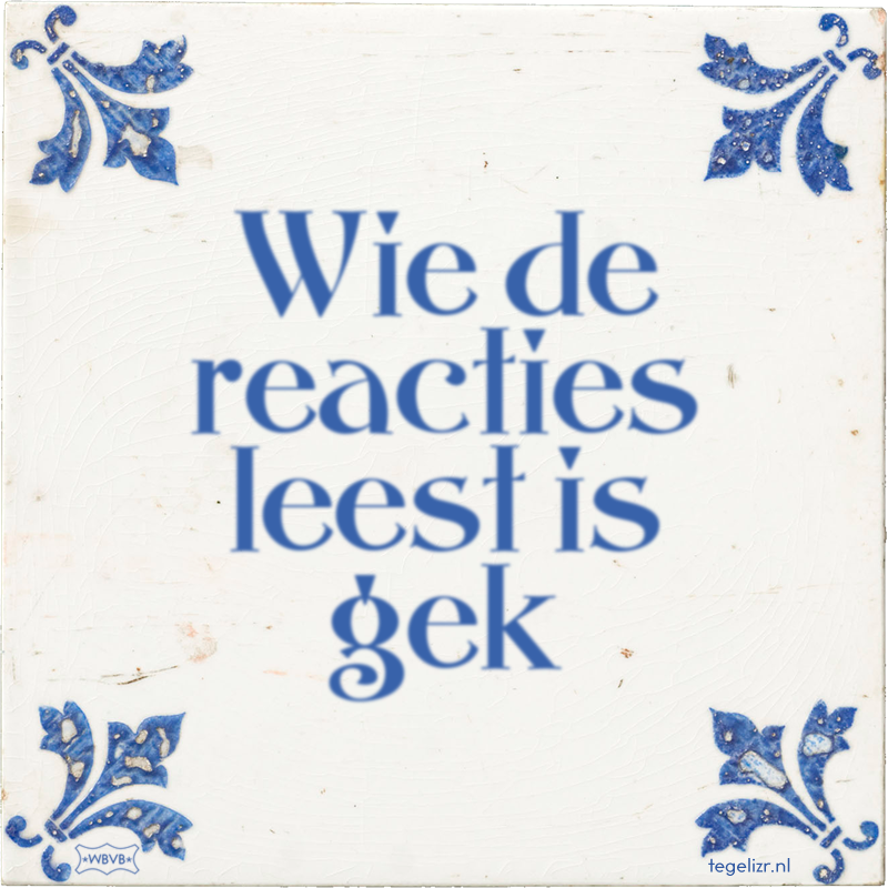 Wie de reacties leest is gek - Online tegeltjes bakken