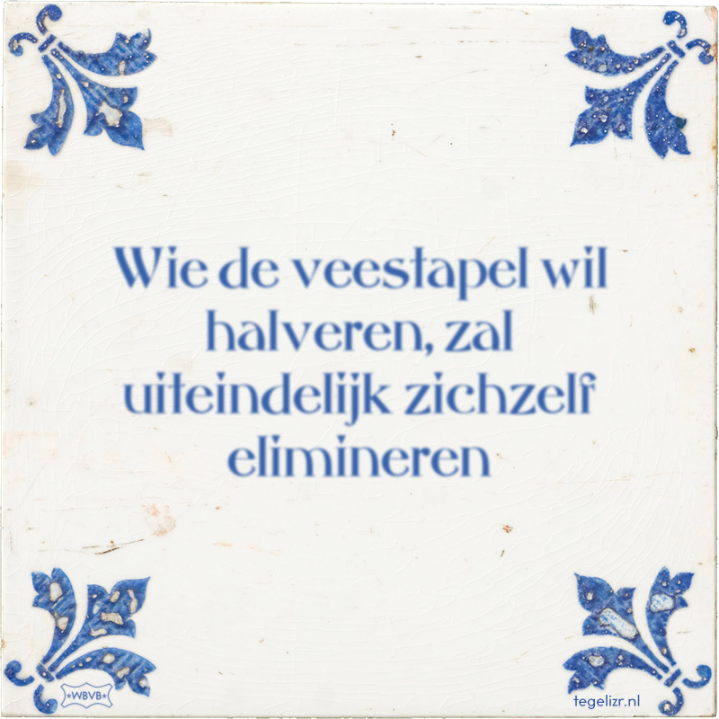 Wie de veestapel wil halveren, zal uiteindelijk zichzelf elimineren - Online tegeltjes bakken