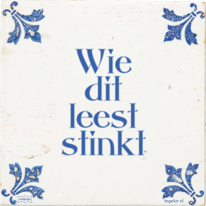 Wie dit leest stinkt - Online tegeltjes bakken
