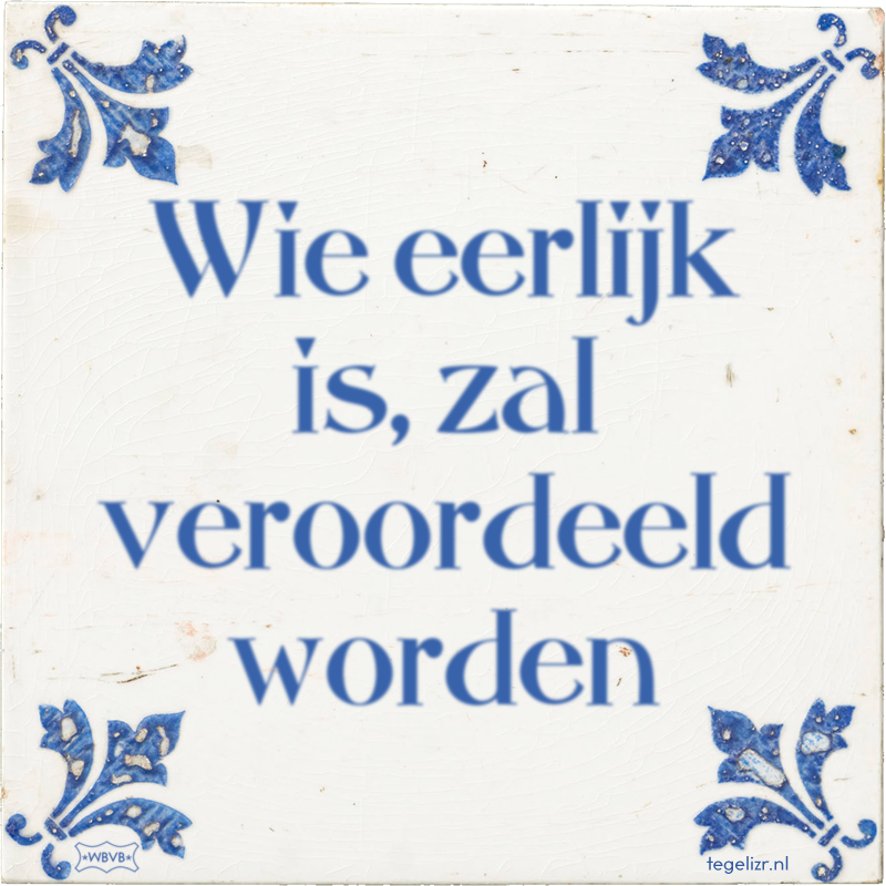 Wie eerlijk is, zal veroordeeld worden - Online tegeltjes bakken