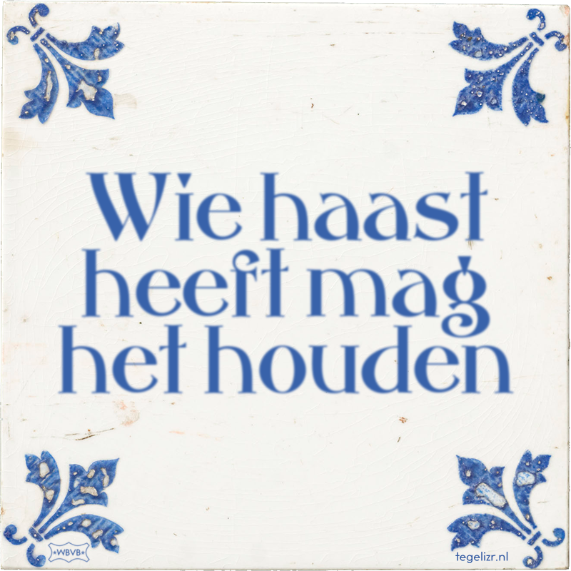 Wie haast heeft mag het houden - Online tegeltjes bakken