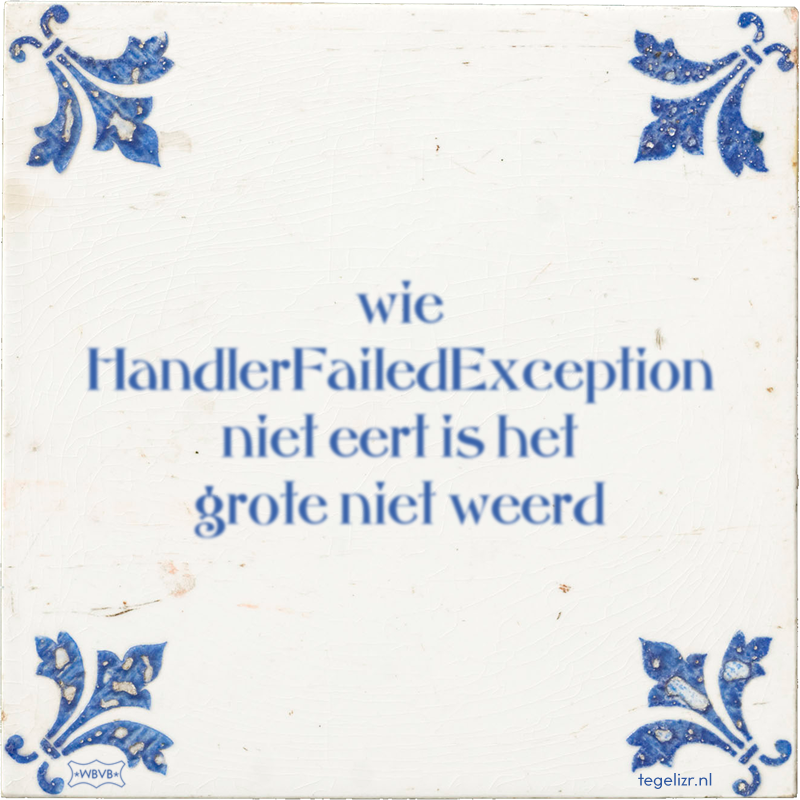 wie HandlerFailedException niet eert is het grote niet weerd - Online tegeltjes bakken