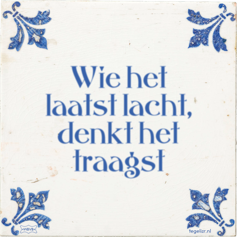 Wie het laatst lacht, denkt het traagst - Online tegeltjes bakken