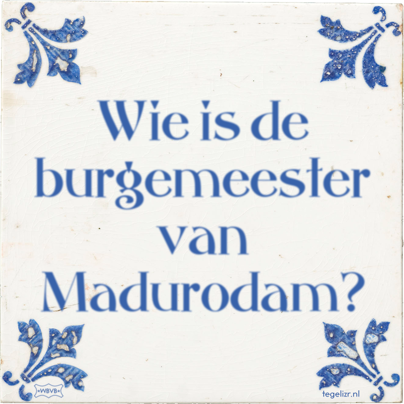 Wie is de burgemeester van Madurodam? - Online tegeltjes bakken