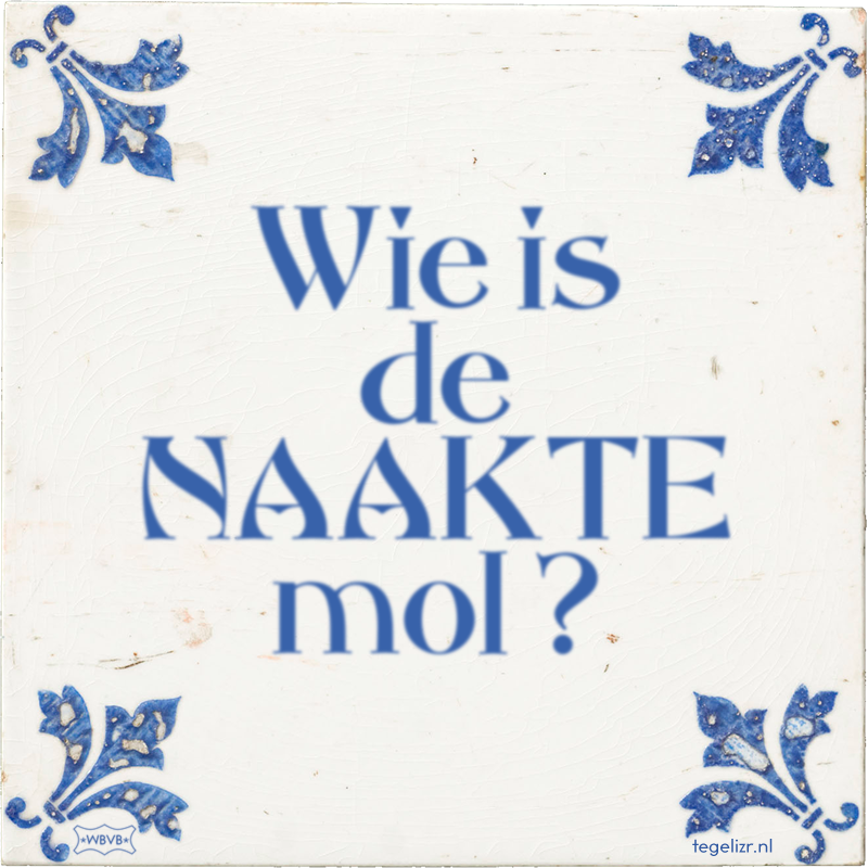 Wie is de NAAKTE mol ? - Online tegeltjes bakken