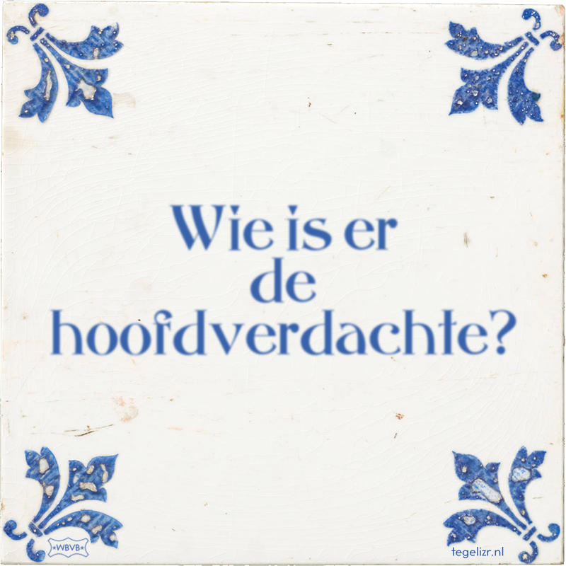Wie is er de hoofdverdachte? - Online tegeltjes bakken