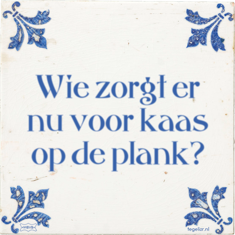 Wie zorgt er nu voor kaas op de plank? - Online tegeltjes bakken