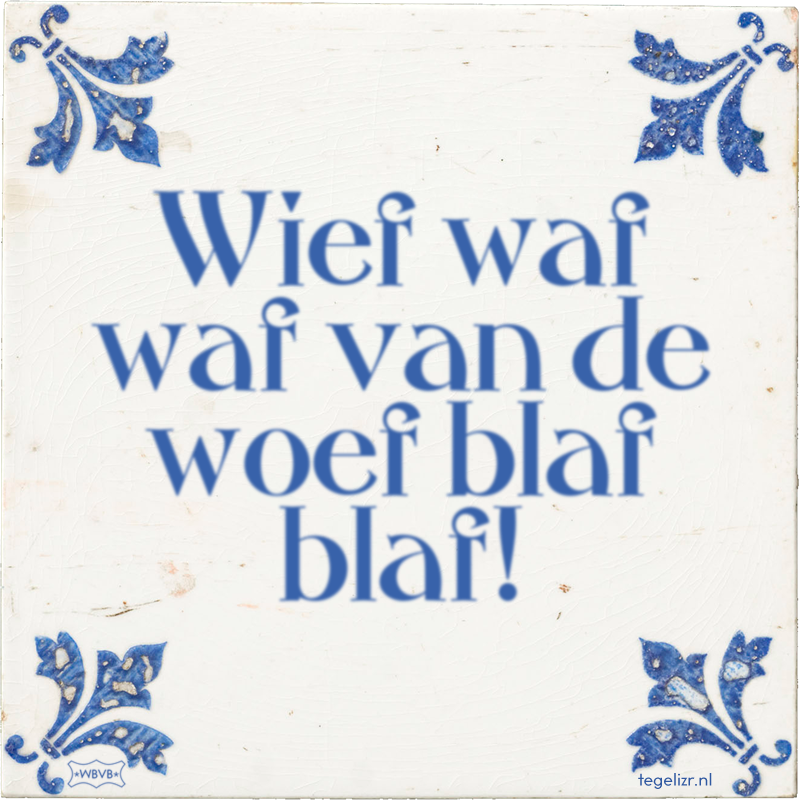 Wief waf waf van de woef blaf blaf! - Online tegeltjes bakken