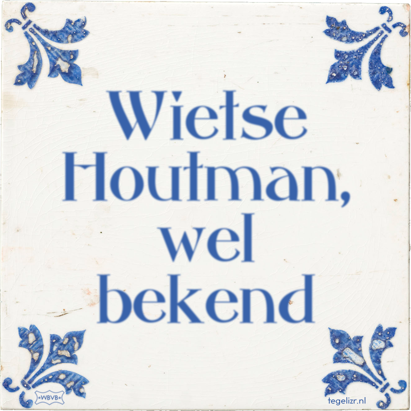 Wietse Houtman, wel bekend - Online tegeltjes bakken