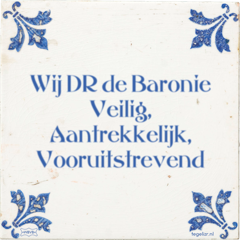 Wij DR de Baronie Veilig, Aantrekkelijk, Vooruitstrevend - Online tegeltjes bakken