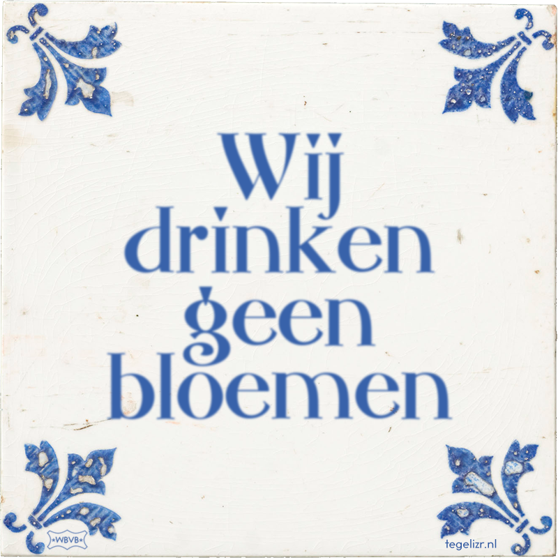 Wij drinken geen bloemen - Online tegeltjes bakken