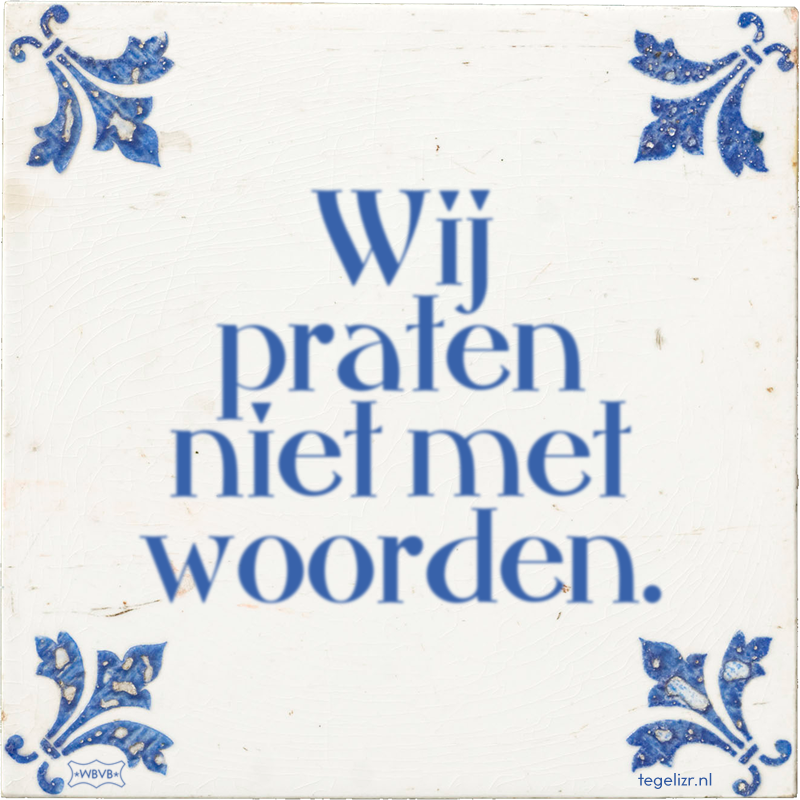 Wij praten niet met woorden. - Online tegeltjes bakken