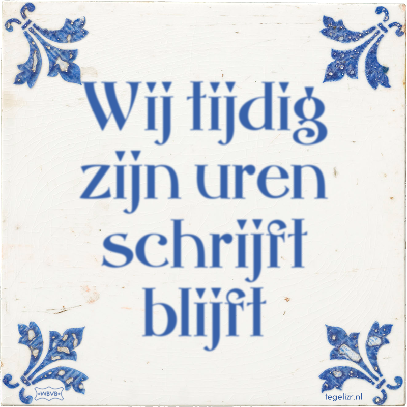 Wij tijdig zijn uren schrijft blijft - Online tegeltjes bakken