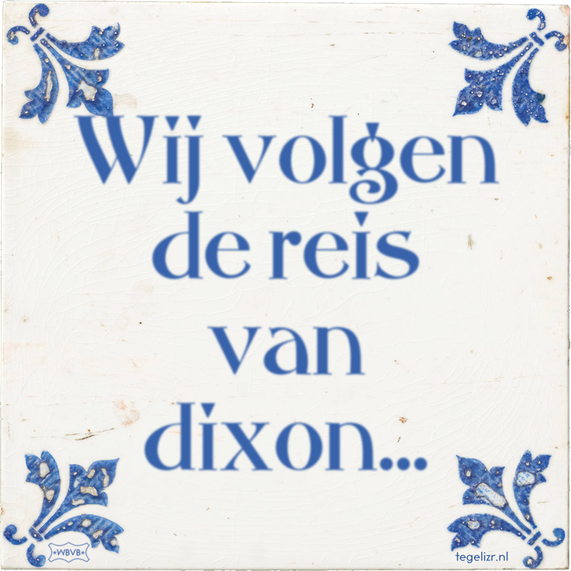 Wij volgen de reis van dixon… - Online tegeltjes bakken