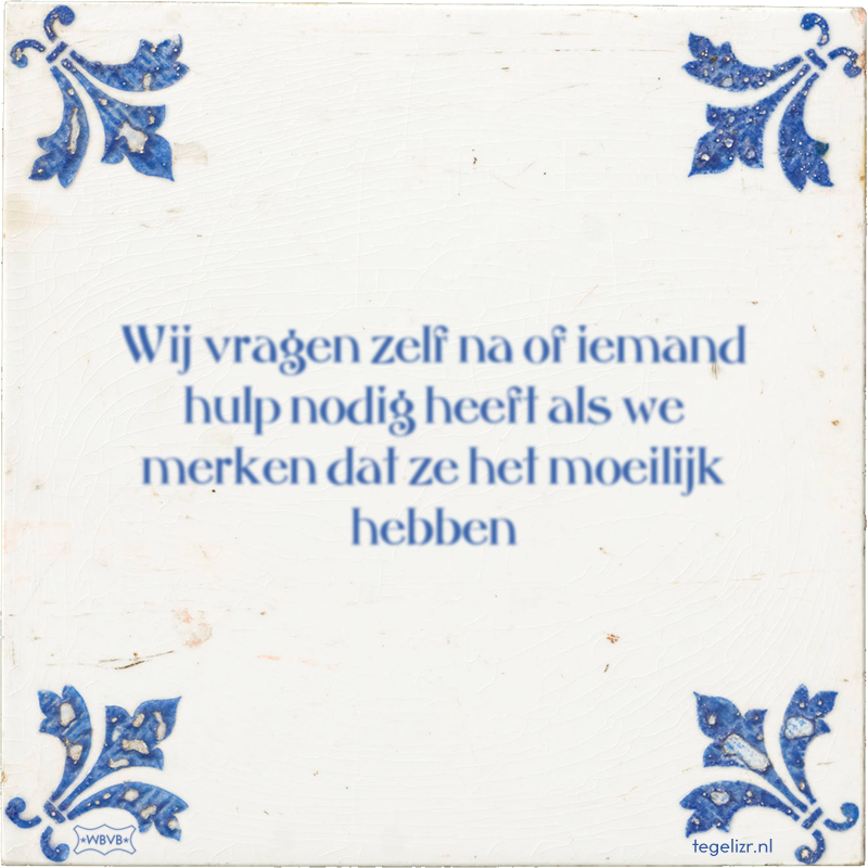 Wij vragen zelf na of iemand hulp nodig heeft als we merken dat ze het moeilijk hebben - Online tegeltjes bakken