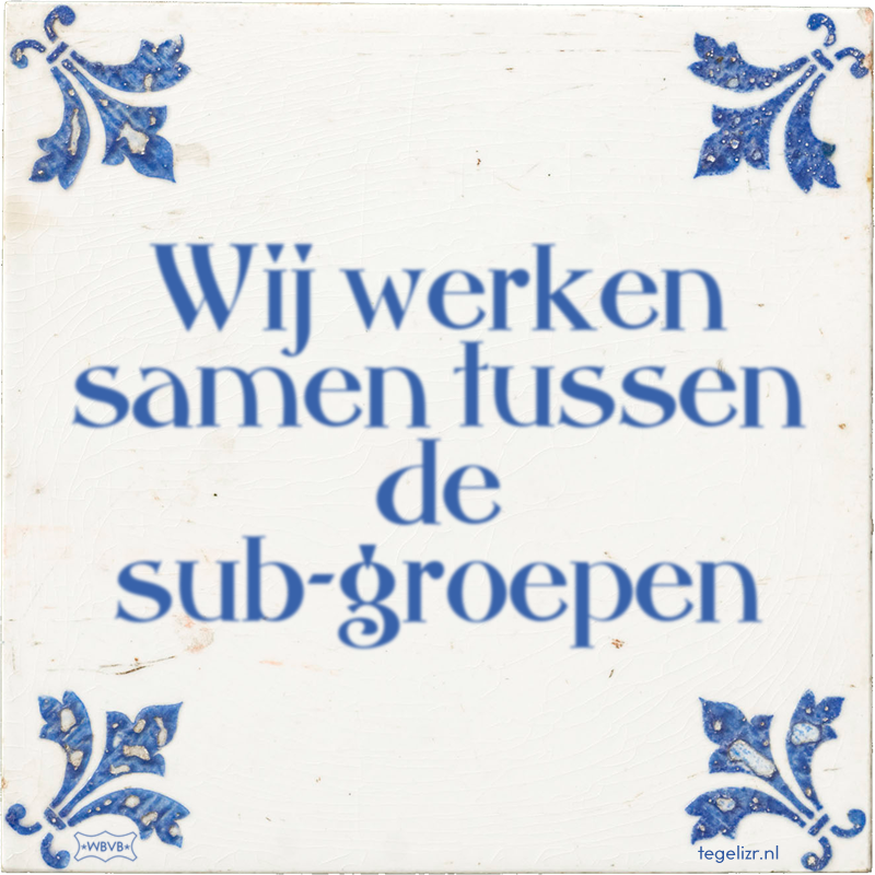 Wij werken samen tussen de sub-groepen - Online tegeltjes bakken