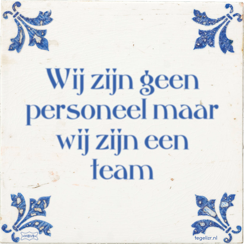 Wij zijn geen personeel maar wij zijn een team - Online tegeltjes bakken