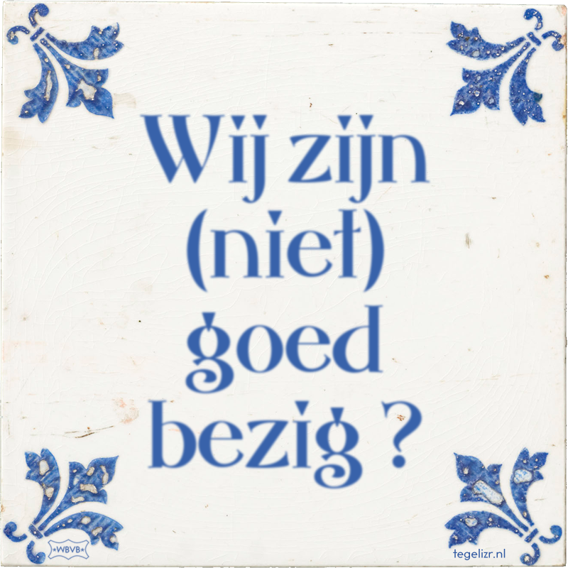 Wij zijn (niet) goed bezig ? - Online tegeltjes bakken