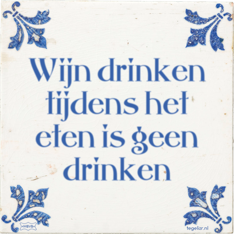 Wijn drinken tijdens het eten is geen drinken - Online tegeltjes bakken